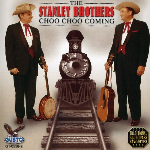 The Stanley Brothers Choo Choo Coming CD