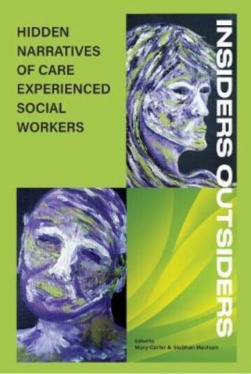 INSIDERS OUTSIDERS: HIDDEN NARRATIVES OF CARE EXPEREINCED SOCIAL WORKERS INSIDERS OUTSIDERS: HIDDEN NARRATIVES OF CARE EXPEREINCED SOCIAL WORKERS