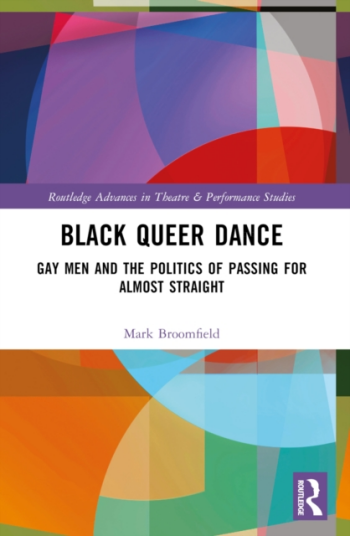 Black Queer Dance Gay Men and the Politics of Passing for Almost Straight Black Queer Dance Gay Men and the Politics of Passing for Almost Straight