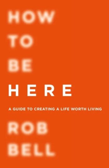 How To Be Here Av Rob Bell