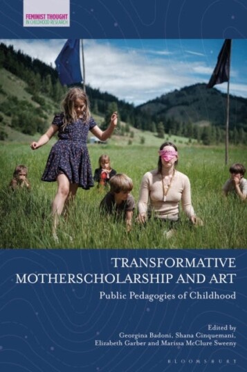 Transformative Motherscholarship and Art Public Pedagogies of Childhood