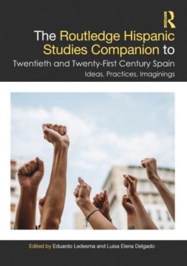The Routledge Hispanic Studies Companion to Twentieth and TwentyFirst Century Spain  Ideas, Practices, Imaginings