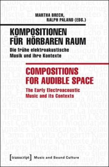 Kompositionen fur horbaren Raum / Compositions f ¿ Die fruhe elektroakustische Musik und ihre Kontex