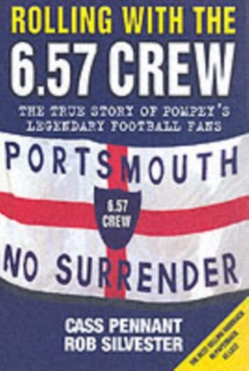 Rolling with the 6.57 Crew The True Story of Pompey's Legendary Football Fans