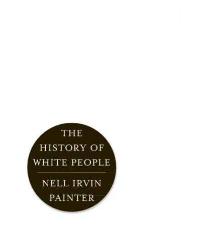 The History Of White People Av Nell Irvin (Princeton University) Painter