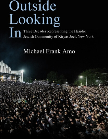 Outside Looking In Three Decades Representing the Hasidic Jewish Community of Kiryas Joel, New York Outside Looking In Three Decades Representing the Hasidic Jewish Community of Kiryas Joel, New York