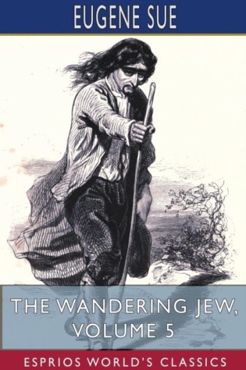 The Wandering Jew Volume 5 Esprios Classics