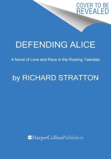 Defending Alice A Novel of Love and Race in the Roaring Twenties Defending Alice A Novel of Love and Race in the Roaring Twenties