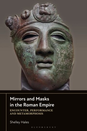 Mirrors and Masks in the Roman Empire Encounter Performance and Metamorphosis