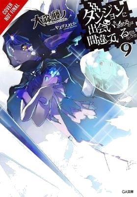 Is It Wrong to Try to Pick Up Girls in a Dungeon?, Vol. 9 (light novel) Is It Wrong to Try to Pick Up Girls in a Dungeon?, Vol. 9 (light novel)