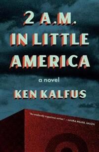 Kalfus Ken 2 A.M. in Little America
