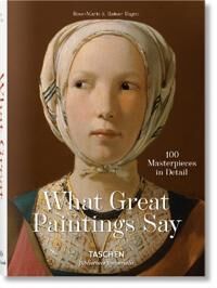 Hagen, Rainer & Rose-Marie What Great Paintings Say. 100 Masterpieces in Detail (3836559269)