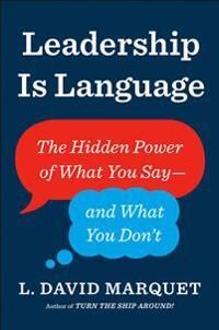 Marquet L. David Leadership Is Language: The Hidden Power of What You Say--And What You Don't
