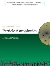 Particle Astrophysics, Second Edition Av D.H. (Department Of Physics University Of Oxford) Perkins