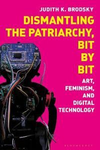 Brodsky, Judith K. Dismantling the Patriarchy, Bit by Bit (1350243485)