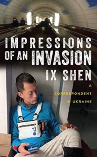 Impressions of an Invasion A Correspondent in Ukraine