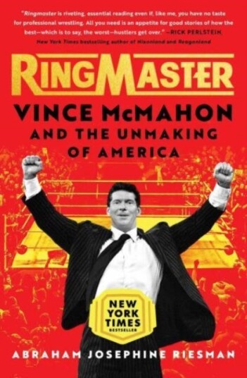 Ringmaster Vince McMahon and the Unmaking of America Ringmaster Vince McMahon and the Unmaking of America