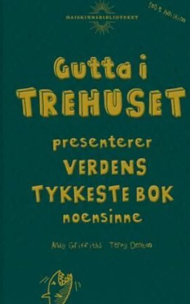 Gutta I Trehuset Presenterer Verdens Tykkeste Bok Noensinne Av Andy Griffiths