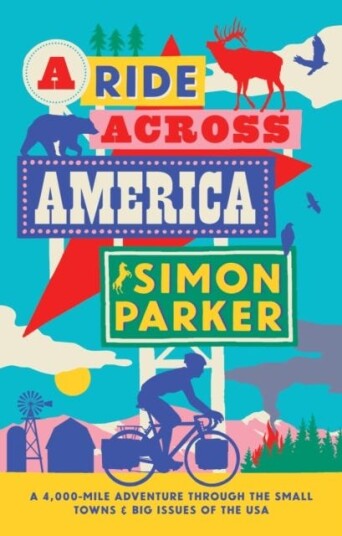 A Ride Across America  A 4,000Mile Adventure Through the Small Towns and Big Issues of the USA