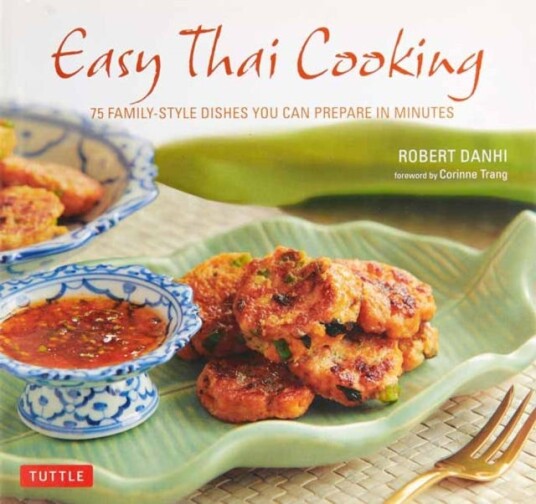Easy Thai Cooking 75 FamilyStyle Dishes You Can Prepare in Minutes