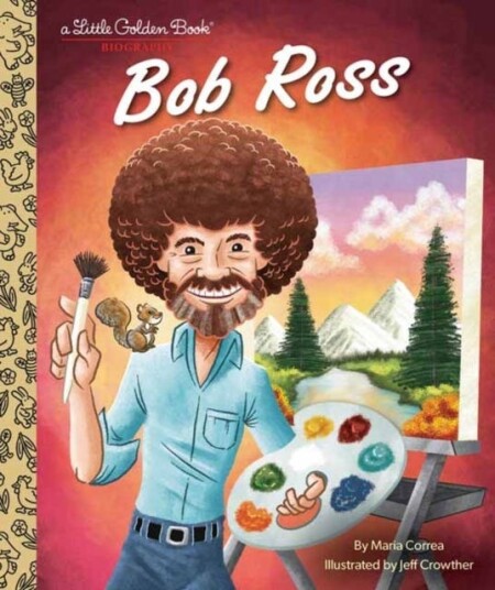 Bob Ross: A Little Golden Book Biography Bob Ross: A Little Golden Book Biography