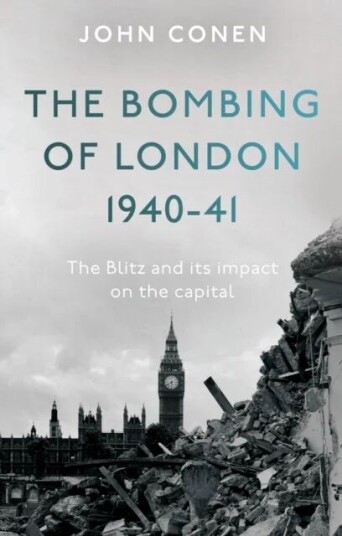 The Bombing Of London 1940-41: The Blitz And Its Impact On The Capital Av John Conen
