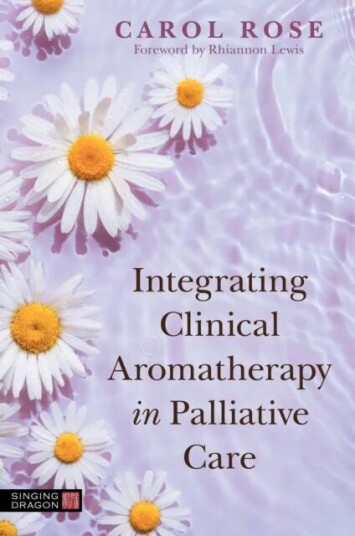 Integrating Clinical Aromatherapy In Palliative Care Av Carol Rose Integrating Clinical Aromatherapy In Palliative Care Av Carol Rose