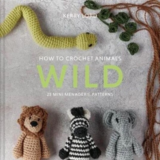 How To Crochet Animals: Wild Av Kerry Lord