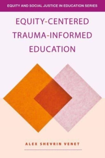 Equity-Centered Trauma-Informed Education Av Alex Shevrin (Unconditional Learning Usa) Venet