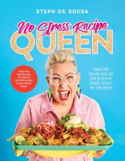 No Stress Recipe Queen: Take the chaos out of the kitchen every night of the week from the MasterChef favourite and bestselling author of Air Fryer Q