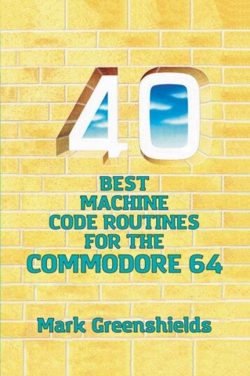 40 Best Machine Code Routines For The Commodore 64 Av Mark Greenshields