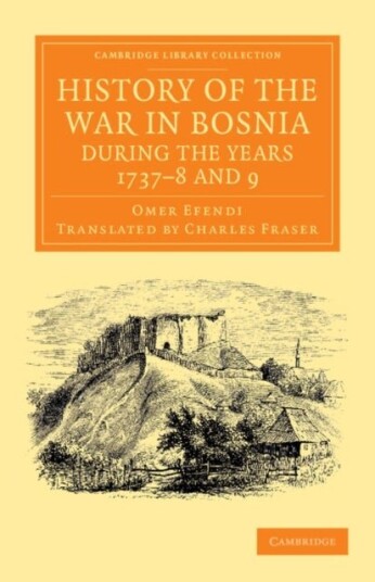 History of the War in Bosnia during the Years 1737¿8 and 9