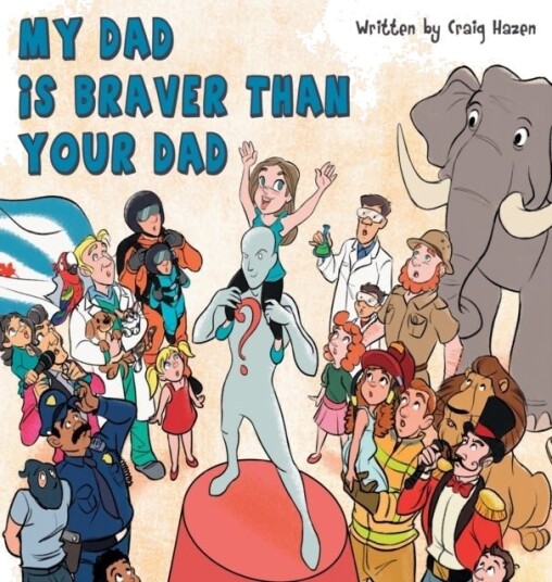 My Dad Is Braver Than Your Dad My Dad Is Braver Than Your Dad