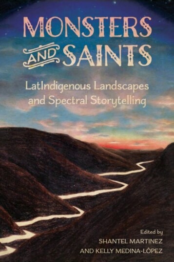 Monsters and Saints  LatIndigenous Landscapes and Spectral Storytelling