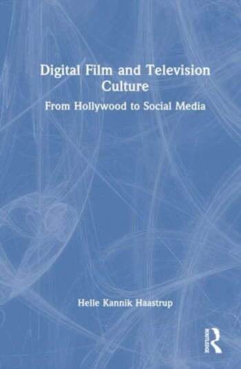Digital Film and Television Culture From Hollywood to Social Media