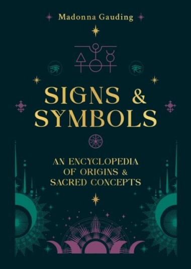 Signs & Symbols An encyclopaedia of origins & sacred concepts