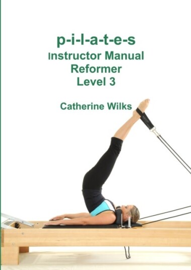 p i l a t e s Instructor Manual Reformer Level 3