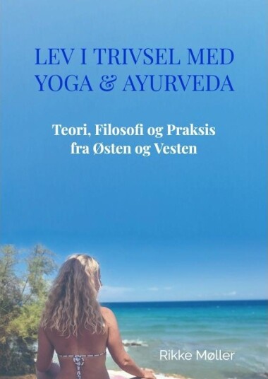 Lev I Trivsel Med Yoga & Ayurveda | Rikke Møller | Språk: Dansk Lev I Trivsel Med Yoga & Ayurveda | Rikke Møller | Språk: Dansk