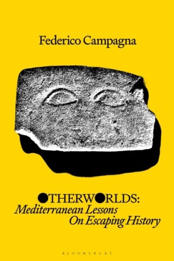 Otherworlds Mediterranean Lessons On Escaping History