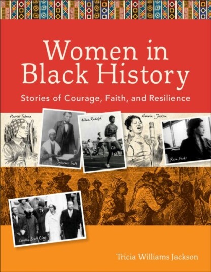 Women In Black History - Stories Of Courage, Faith, And Resilience Av Tricia Williams Jackson Women In Black History - Stories Of Courage, Faith, And Resilience Av Tricia Williams Jackson