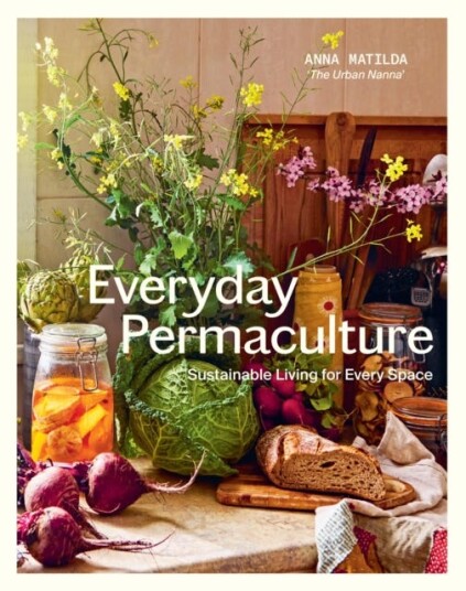 Everyday Permaculture Sustainable Living For Every Space