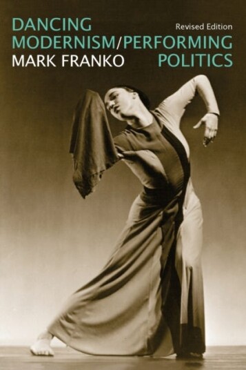 Dancing Modernism / Performing Politics Av Mark Franko