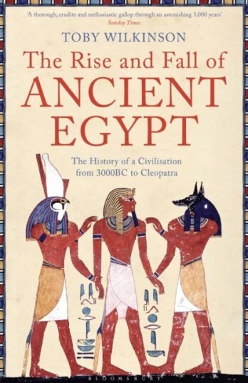 The Rise And Fall Of Ancient Egypt Av Toby Wilkinson The Rise And Fall Of Ancient Egypt Av Toby Wilkinson