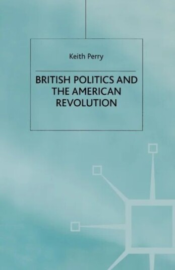 British Politics And The American Revolution Av Keith Perry