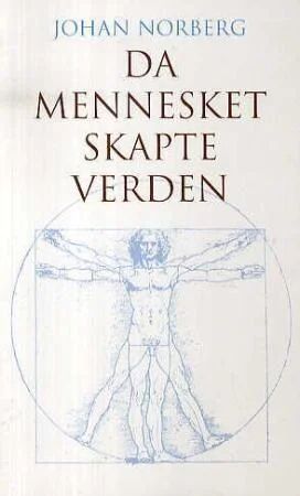 Da mennesket skapte verden av Johan Norberg - Historie om den industrielle revolusjon