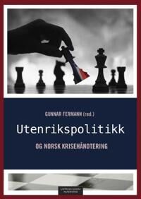 Utenrikspolitikk Og Norsk Krisehåndtering Utenrikspolitikk Og Norsk Krisehåndtering