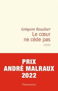 Bouillier Grégoire Le coeur ne cède pas
