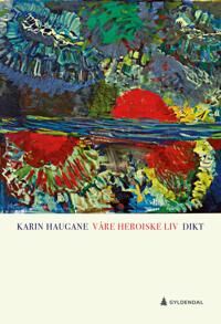 Våre Heroiske Liv Av Karin Haugane