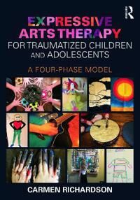 Expressive Arts Therapy For Traumatized Children And Adolescents Av Carmen (Prairie Institute Of Expressive Arts Therapy Canada) Richardson