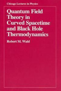 Quantum Field Theory In Curved Spacetime And Black Hole Thermodynamics Av Robert M. Wald